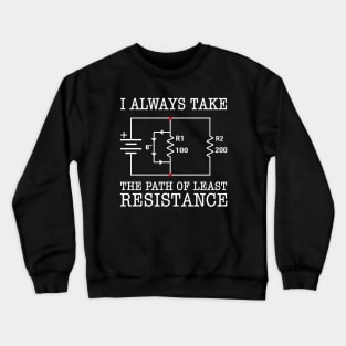 I Always Take The Path Of Least Resistance Crewneck Sweatshirt